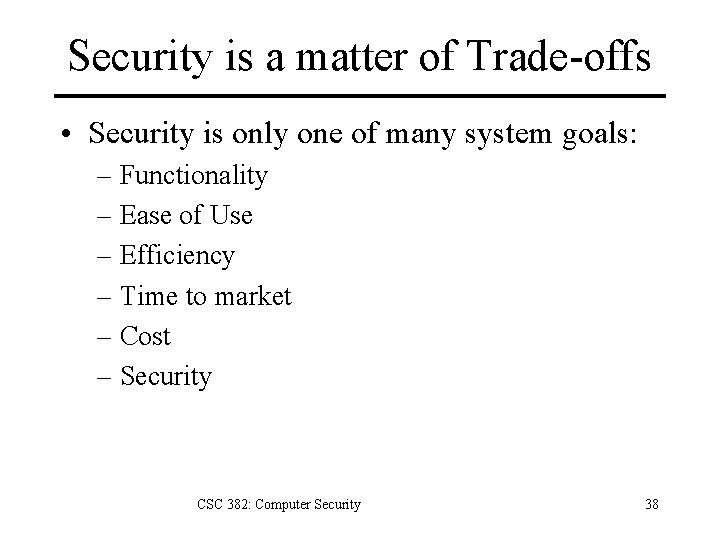Security is a matter of Trade-offs • Security is only one of many system
