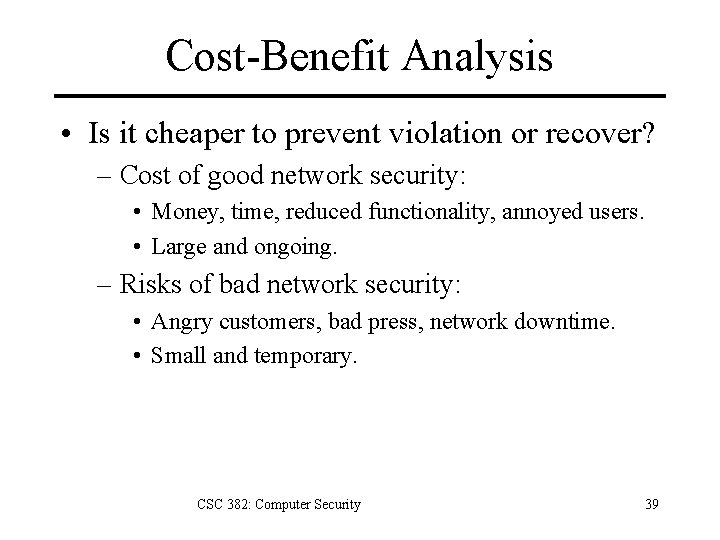Cost-Benefit Analysis • Is it cheaper to prevent violation or recover? – Cost of