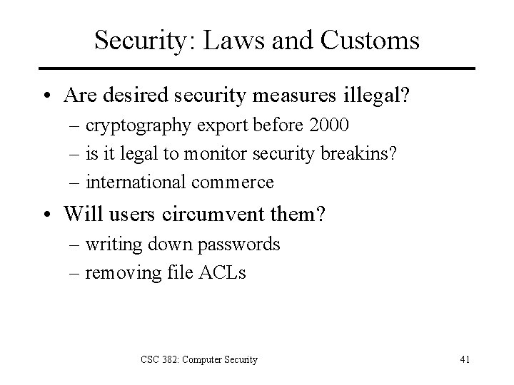 Security: Laws and Customs • Are desired security measures illegal? – cryptography export before