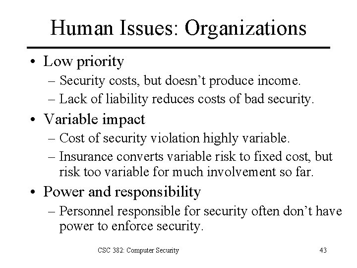 Human Issues: Organizations • Low priority – Security costs, but doesn’t produce income. –