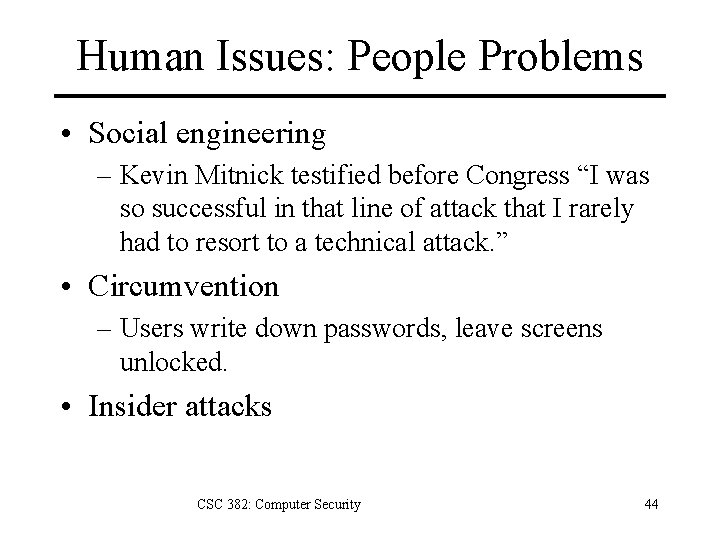 Human Issues: People Problems • Social engineering – Kevin Mitnick testified before Congress “I