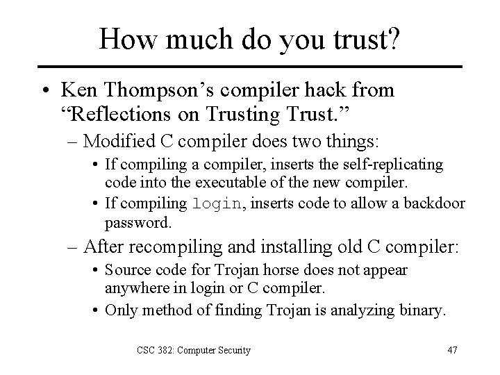 How much do you trust? • Ken Thompson’s compiler hack from “Reflections on Trusting