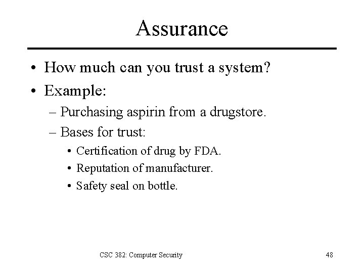 Assurance • How much can you trust a system? • Example: – Purchasing aspirin