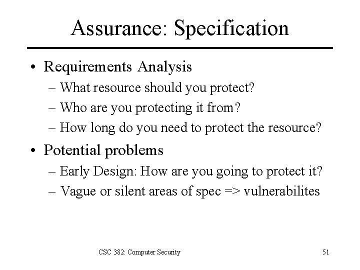 Assurance: Specification • Requirements Analysis – What resource should you protect? – Who are