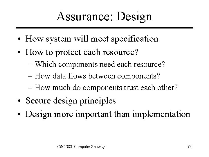 Assurance: Design • How system will meet specification • How to protect each resource?