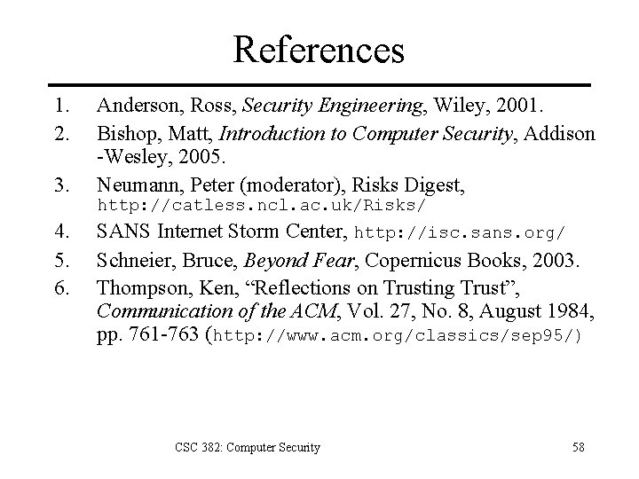References 1. 2. 3. 4. 5. 6. Anderson, Ross, Security Engineering, Wiley, 2001. Bishop,