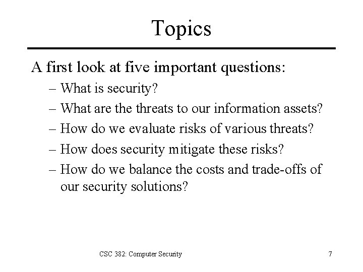 Topics A first look at five important questions: – What is security? – What