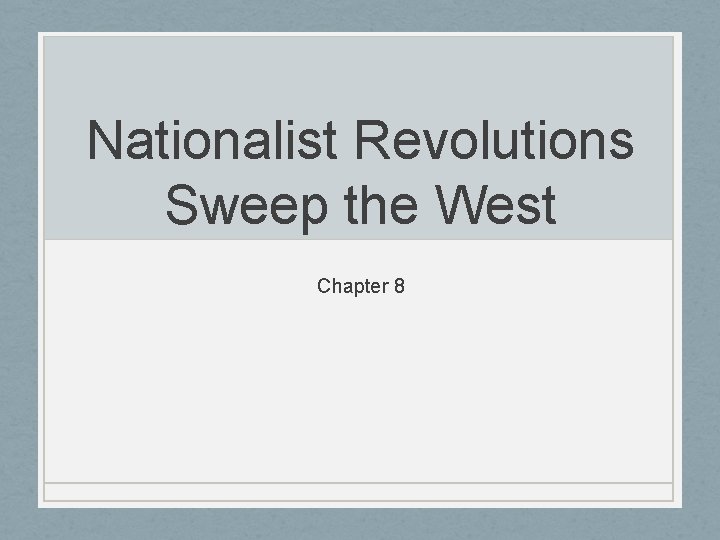 Nationalist Revolutions Sweep the West Chapter 8 