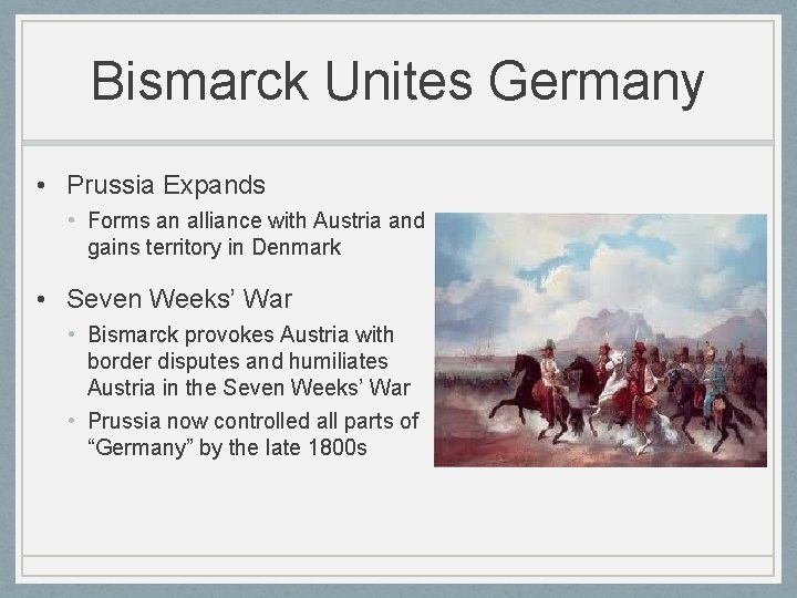 Bismarck Unites Germany • Prussia Expands • Forms an alliance with Austria and gains