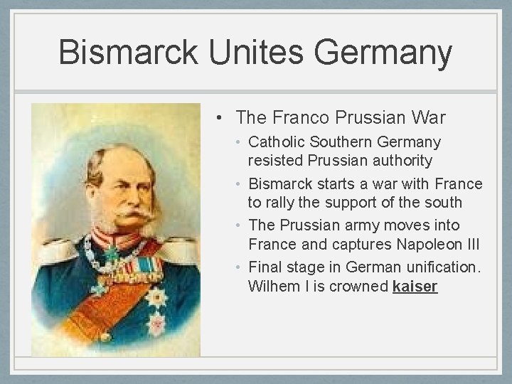 Bismarck Unites Germany • The Franco Prussian War • Catholic Southern Germany resisted Prussian