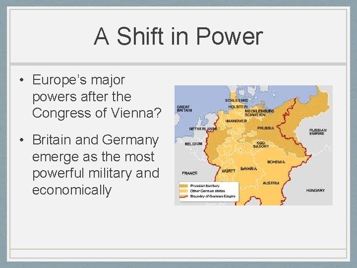 A Shift in Power • Europe’s major powers after the Congress of Vienna? •