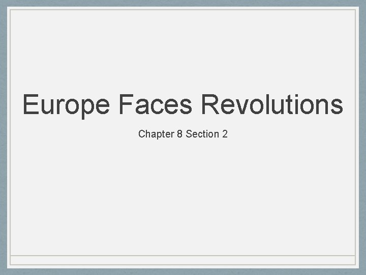 Europe Faces Revolutions Chapter 8 Section 2 