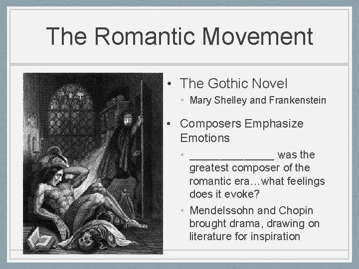 The Romantic Movement • The Gothic Novel • Mary Shelley and Frankenstein • Composers