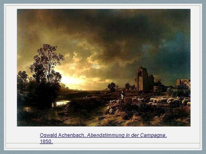 Oswald Achenbach, Abendstimmung in der Campagna, 1850. 