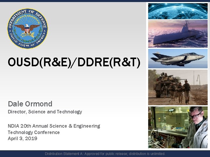 UNCLASSIFIED/FOR OFFICIAL USE ONLY OUSD(R&E)/DDRE(R&T) Dale Ormond Director, Science and Technology NDIA 20 th UNCLASSIFIED/FOR OFFICIAL USE ONLY OUSD(R&E)/DDRE(R&T) Dale Ormond Director, Science and Technology NDIA 20 th