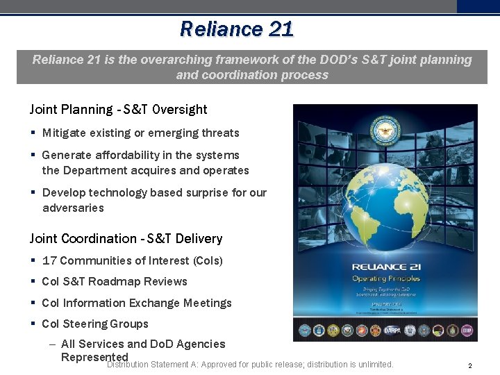Reliance 21 is the overarching framework of the DOD’s S&T joint planning and coordination Reliance 21 is the overarching framework of the DOD’s S&T joint planning and coordination