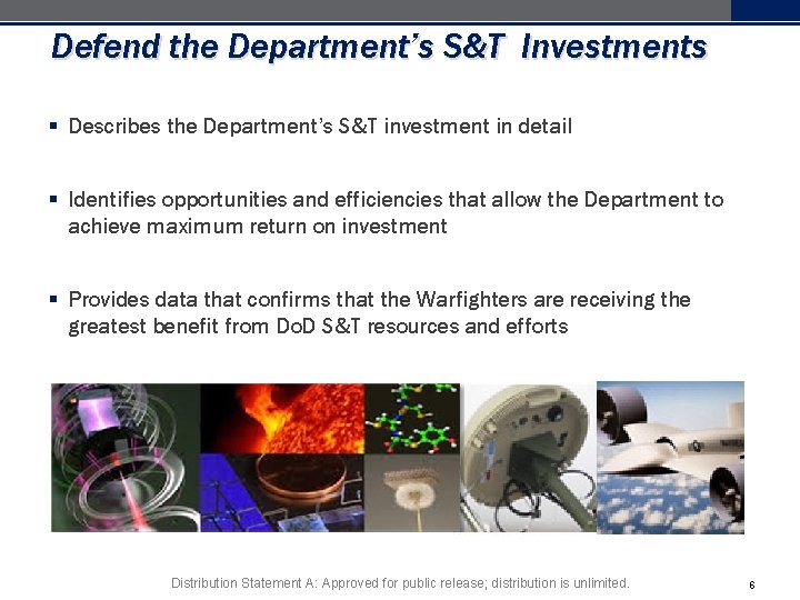 Defend the Department’s S&T Investments § Describes the Department’s S&T investment in detail § Defend the Department’s S&T Investments § Describes the Department’s S&T investment in detail §