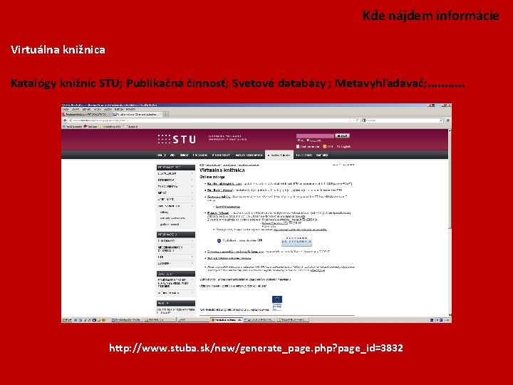 Kde nájdem informácie Virtuálna knižnica Katalógy knižníc STU; Publikačná činnosť; Svetové databázy ; Metavyhľadávač;
