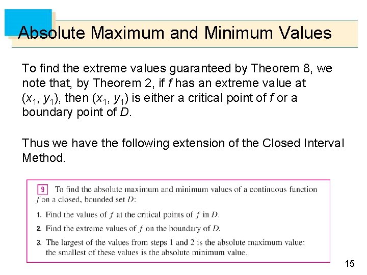 Absolute Maximum and Minimum Values To find the extreme values guaranteed by Theorem 8,