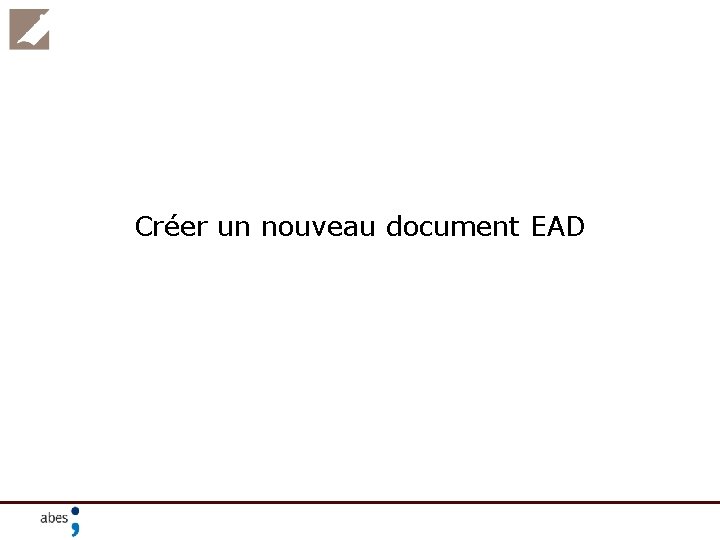 Créer un nouveau document EAD 