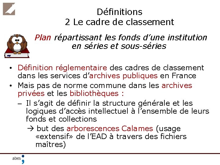 Définitions 2 Le cadre de classement Plan répartissant les fonds d’une institution en séries