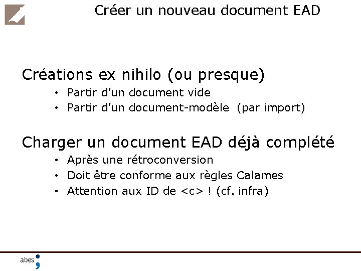 Créer un nouveau document EAD Créations ex nihilo (ou presque) • Partir d’un document