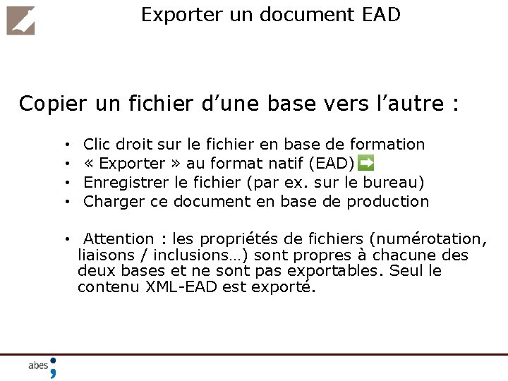 Exporter un document EAD Copier un fichier d’une base vers l’autre : • •