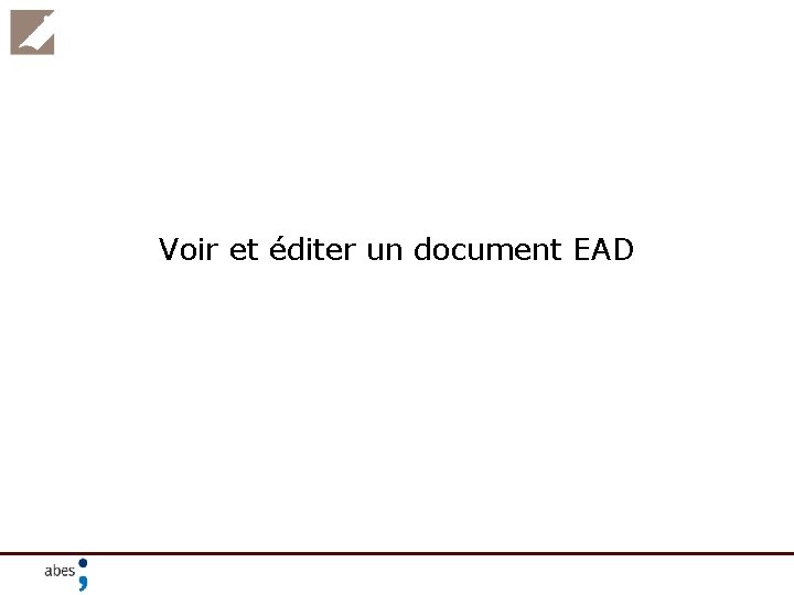 Voir et éditer un document EAD 