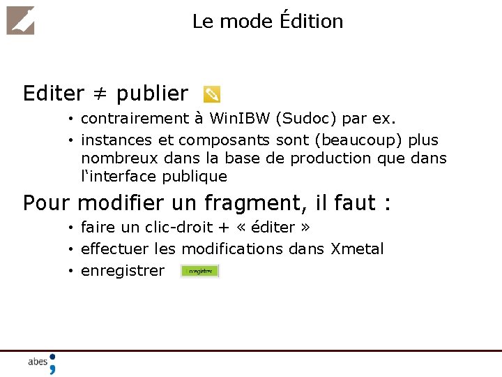 Le mode Édition Editer ≠ publier • contrairement à Win. IBW (Sudoc) par ex.