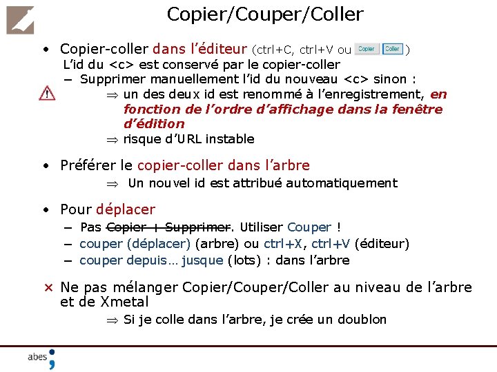 Copier/Couper/Coller Copier-coller dans l’éditeur (ctrl+C, ctrl+V ou ) L’id du <c> est conservé par