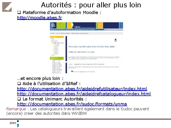 Autorités : pour aller plus loin q Plateforme d’autoformation Moodle : http//moodle. abes. fr