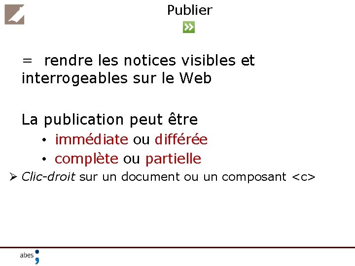 Publier = rendre les notices visibles et interrogeables sur le Web La publication peut