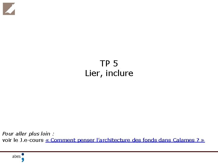 TP 5 Lier, inclure Pour aller plus loin : voir le J. e-cours «