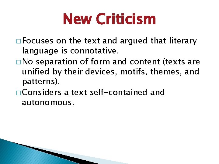New Criticism � Focuses on the text and argued that literary language is connotative.