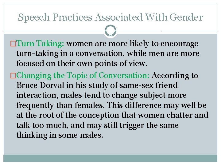 Speech Practices Associated With Gender �Turn Taking: women are more likely to encourage turn-taking