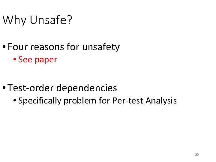 Why Unsafe? • Four reasons for unsafety • See paper • Test-order dependencies • Why Unsafe? • Four reasons for unsafety • See paper • Test-order dependencies •