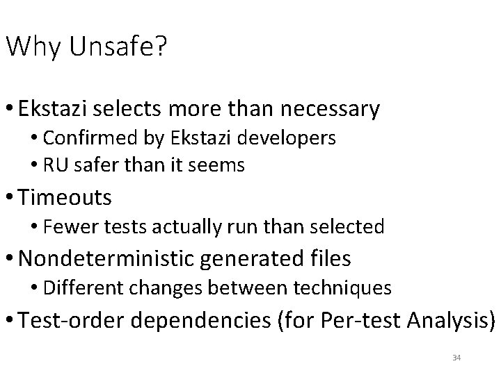 Why Unsafe? • Ekstazi selects more than necessary • Confirmed by Ekstazi developers • Why Unsafe? • Ekstazi selects more than necessary • Confirmed by Ekstazi developers •