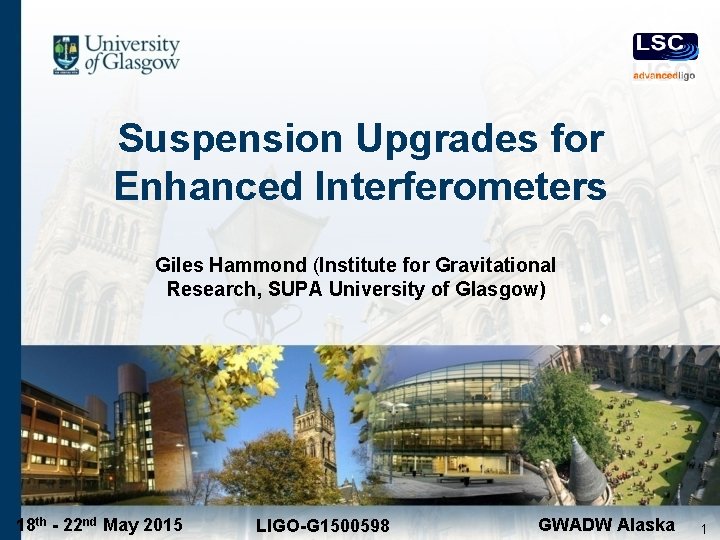 Suspension Upgrades for Enhanced Interferometers Giles Hammond (Institute for Gravitational Research, SUPA University of
