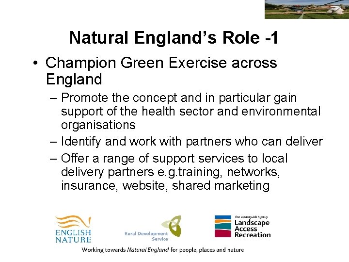 Natural England’s Role -1 • Champion Green Exercise across England – Promote the concept