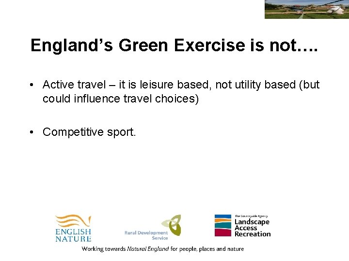 England’s Green Exercise is not…. • Active travel – it is leisure based, not