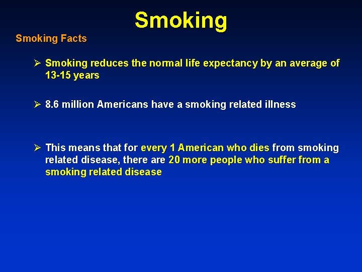 Smoking Facts Smoking Ø Smoking reduces the normal life expectancy by an average of