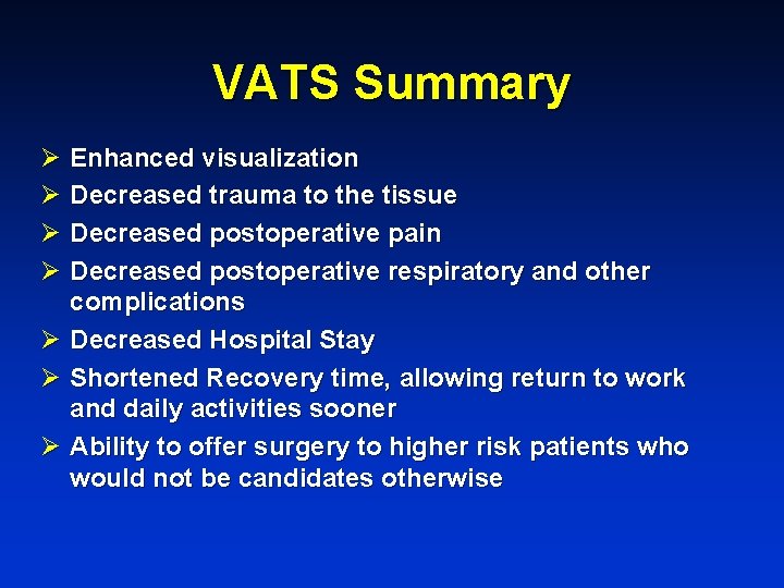 VATS Summary Ø Enhanced visualization Ø Decreased trauma to the tissue Ø Decreased postoperative