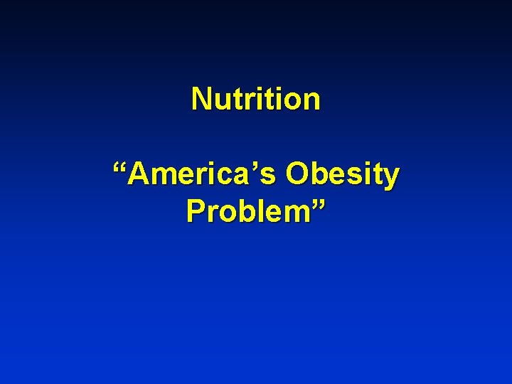 Nutrition “America’s Obesity Problem” 