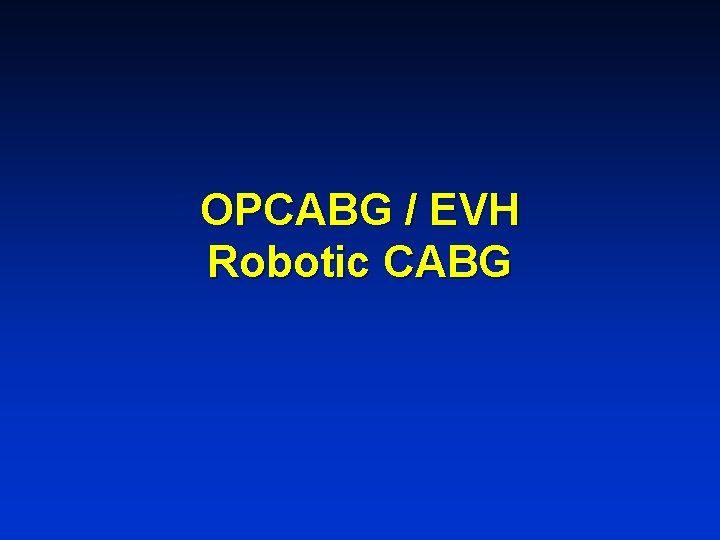 OPCABG / EVH Robotic CABG 