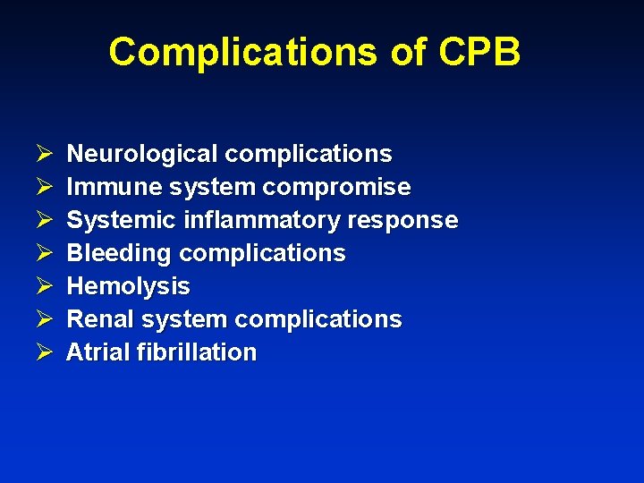 Complications of CPB Ø Ø Ø Ø Neurological complications Immune system compromise Systemic inflammatory