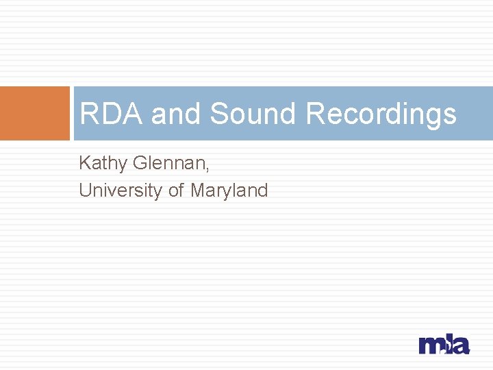 RDA and Sound Recordings Kathy Glennan, University of Maryland 