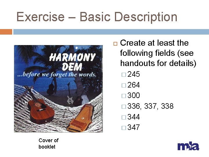 Exercise – Basic Description Create at least the following fields (see handouts for details)