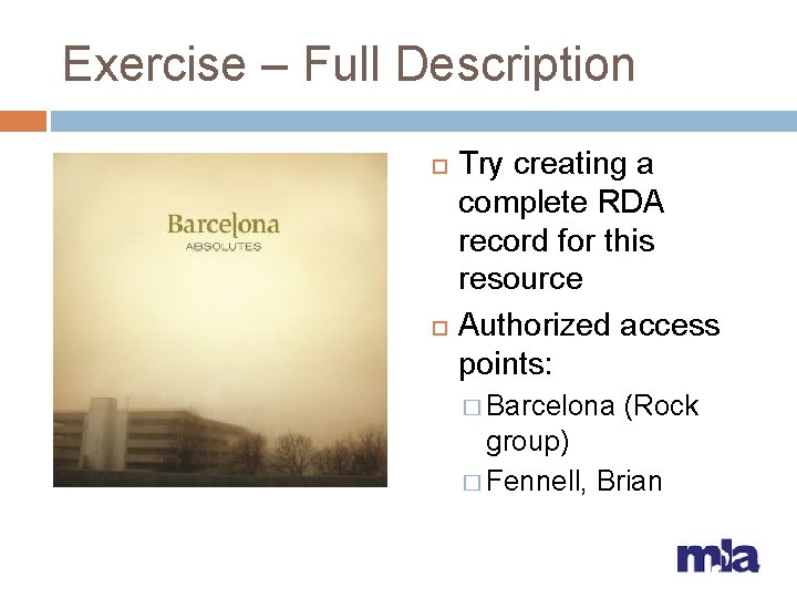 Exercise – Full Description Try creating a complete RDA record for this resource Authorized