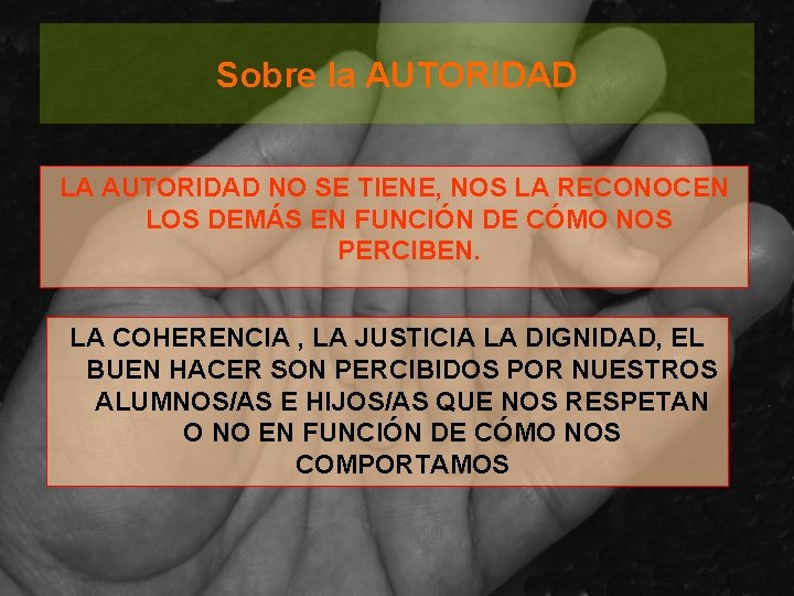 Sobre la AUTORIDAD LA AUTORIDAD NO SE TIENE, NOS LA RECONOCEN LOS DEMÁS EN