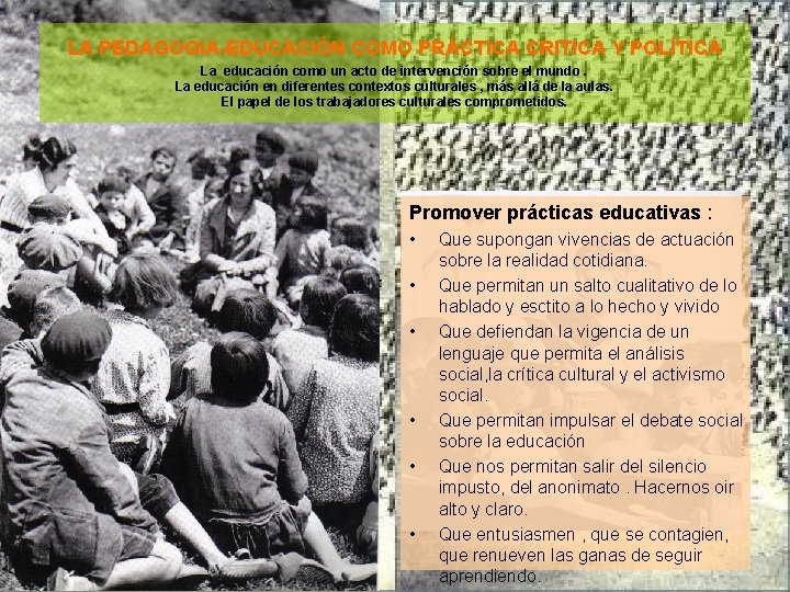 LA PEDAGOGIA-EDUCACIÓN COMO PRÁCTICA CRITICA Y POLÍTICA La educación como un acto de intervención